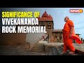 PMs Kanyakumari Meditation Tour | Significance Of Vivekananda Rock Memorial | NewsX