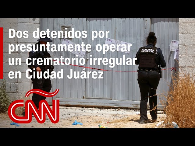 ¿Qué sabemos del crematorio irregular que operaba en Ciudad Juárez?