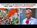 Lok Sabha Polls | Congresss V Vaithilingam: Its A Battle Of Ideology In Puducherry, I Will Win