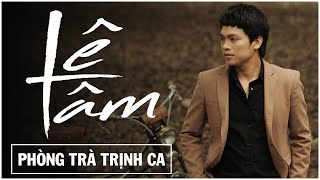 Tuyển tập giọng hát LÊ TÂM những bản tình ca chọn lọc được live tại Phòng Trà Trịnh Ca