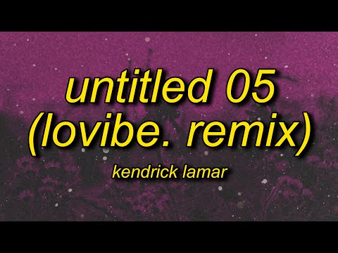 Kendrick Lamar - Untitled 05 (LoVibe. Remix) Lyrics