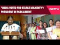 Parliament Session | India Voted For Stable Majority For Third Time: President Murmu In Parliament