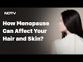 How Menopause Can Affect Your Hair & Skin?