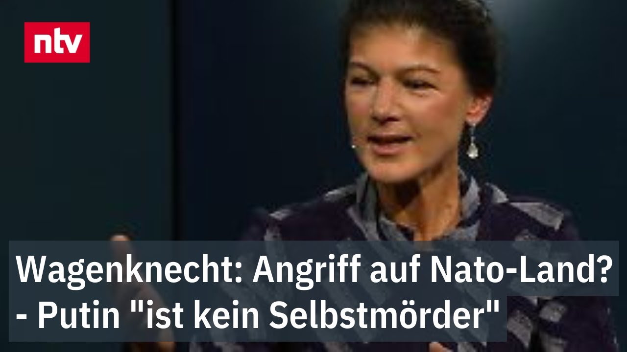 Wagenknecht: Angriff auf Nato-Land? - Putin "ist kein Selbstmörder"