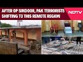 Operation Sindoor | After Op Sindoor, Pak Terrorists Shifting To This Remote Region To Rebuild