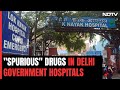 Spurious Drugs In Delhi Government Hospitals