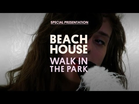 Beach House - Walk in the Park - Special Presentation