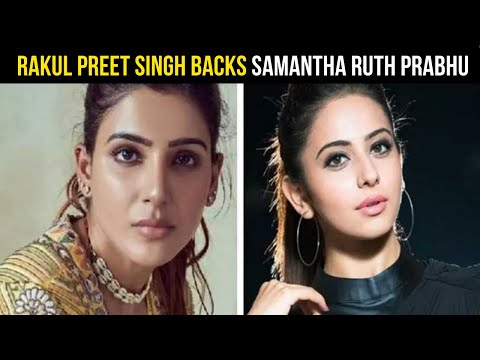 Rakul Preet Singh tells Samantha to stay strong amid rumours of affairs and abortion Rakul Preet Singh tells Samantha to stay strong amid rumours of affairs and abortion