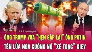 Điểm nóng quốc tế: Ông Trump vừa “hẹn gặp lại” ông Putin; Tên lửa Nga cuồng nộ “xé toạc” Kiev