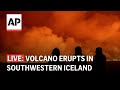 Iceland volcano eruption livestream: Watch as it erupts near Grindavik