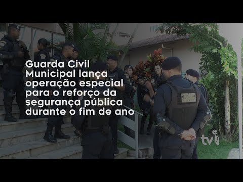 Vídeo: Guarda Civil Municipal lança operação especial para o reforço da segurança pública durante o fim de ano
