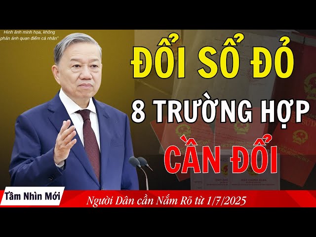 Tin Nóng Hôm Nay: 8 Trường Hợp Phải Đổi Sổ Đỏ Từ 1/7/2025 – Chậm Tay Là Thiệt!