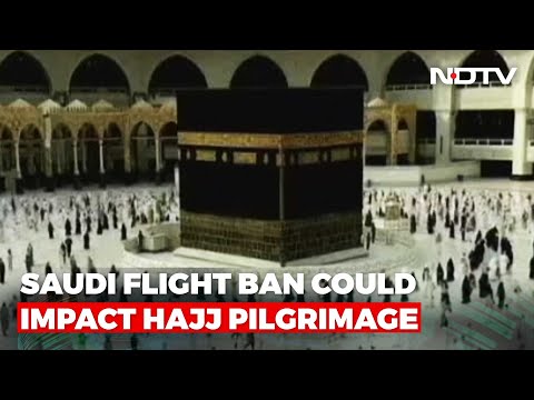 Saudi Arabia bans flights to India over Covid, Hajj pilgrims tense Saudi Arabia bans flights to India over Covid, Hajj pilgrims tense