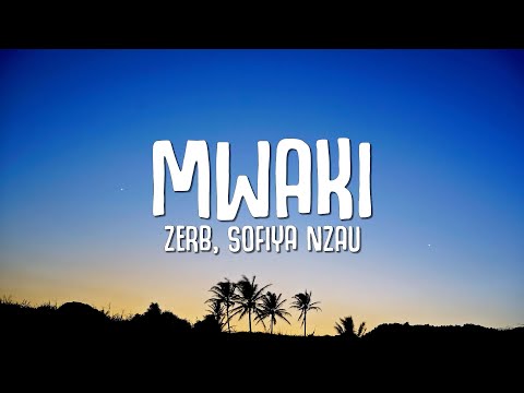 Zerb - Mwaki (Lyrics) ft. Sofiya Nzau