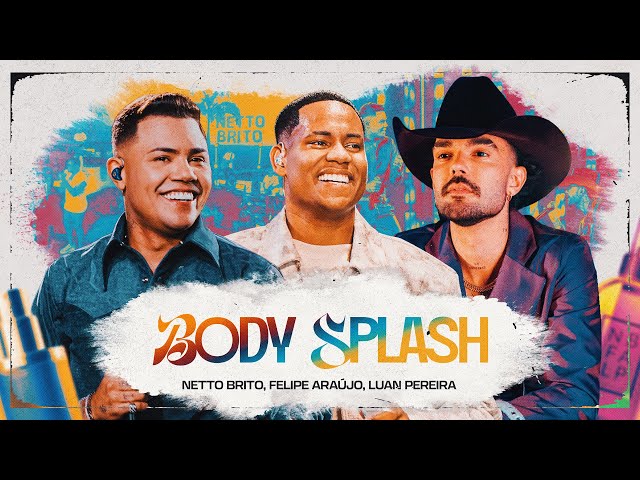 BODY SPLASH - Netto Brito, Felipe Araújo, Luan Pereira (Lyric Video Oficial)