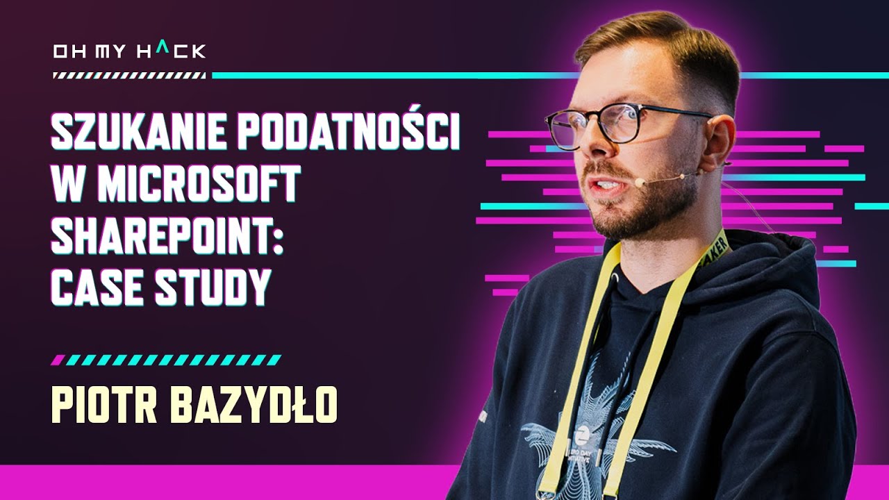 Piotr Bazydło: Szukanie podatności w Microsoft SharePoint: Case Study | OMH 2024