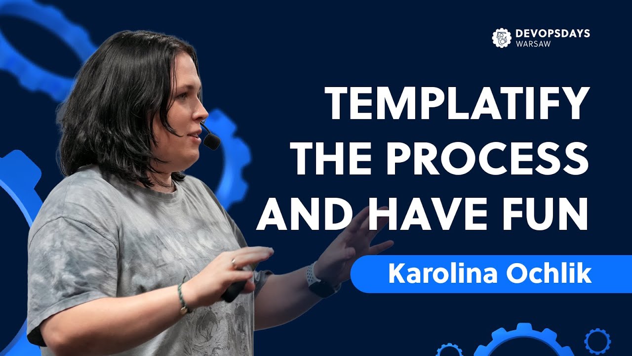 DevOpsDays Warsaw 2024: Karolina Ochlik - Templatify the process and have fun