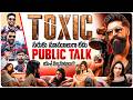 Toxic Movie Public Talk | Yash | Kiara Advani | Rukmini Vasanth | Nayanthara | Huma Qureshi | Volga