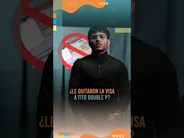 ¿Le quitaron la visa a Tito Double P? 🇲🇽❌