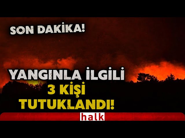 SON DAKİKA! İçişleri Bakanı Ali Yerlikaya: Orman yangınlarında 3 kişi tutuklandı!