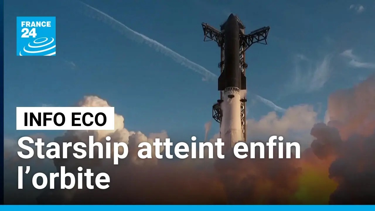 Starship atteint enfin l’orbite • FRANCE 24