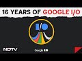 Google I/O: 16 Years Of Googles Annual Developer Conference