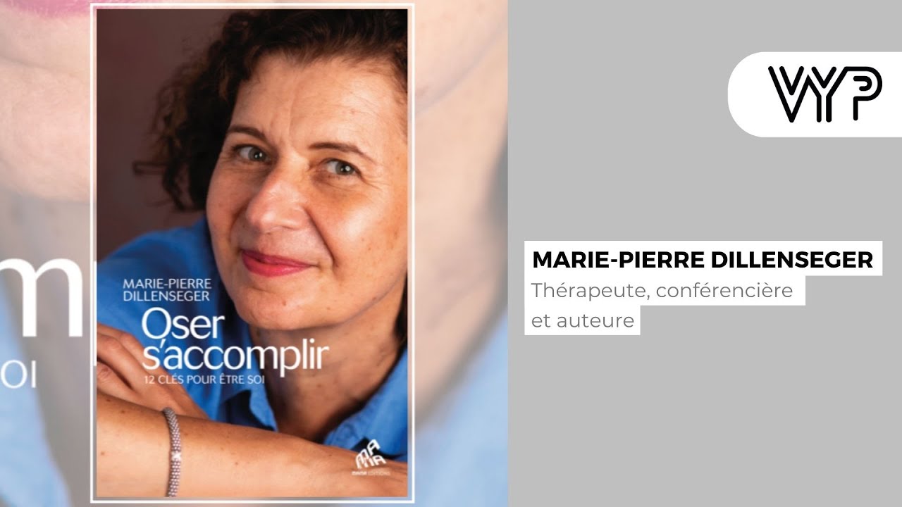 VYP avec Marie-Pierre Dillenseger, thérapeute, conférencière et auteur