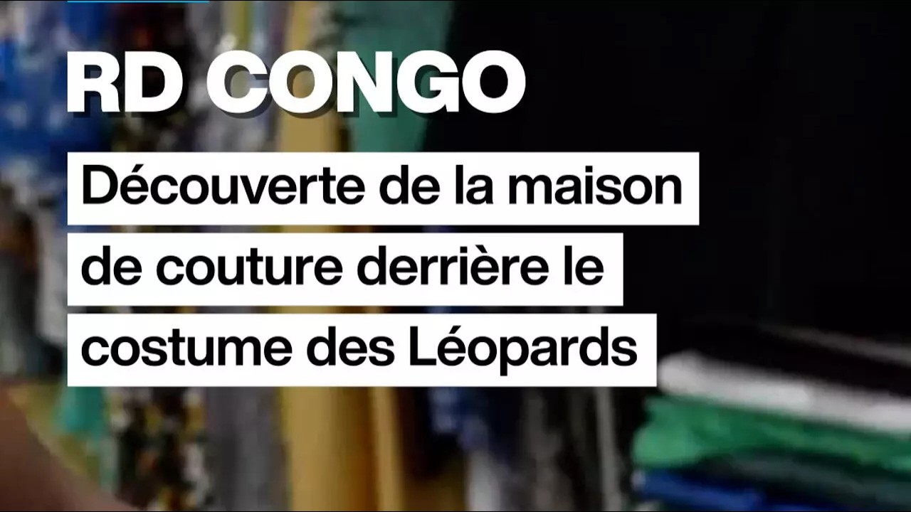 De Kinshasa au Mondial, les coulisses d'une création made in Congo pour les Léopards • FRANCE 24