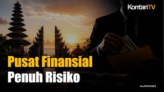 Ekonom Ingatkan Risiko Pusat Finansial Internasional Bali Jadi Sarang Tax Avoidance