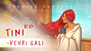 Kehri Gali - Jasmine Sandlas (Tini - EP) | Punjabi Song