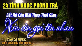 24 Tình Khúc Phòng Trà Tuyển Chọn HAY NHẤT THÁNG 6/2025➤Nhạc Vàng Xưa Bất Hủ CHẤT CHỨA ĐẦY TÂM TRẠNG