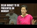 Delhi Budget 2024 | AAP Minister Atishi To Present Delhi Budget In Assembly On Monday