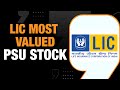 LIC Overtakes SBI To Become Most Valued PSU Stock