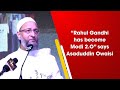 “Rahul Gandhi has become Modi 2.O” says Asaduddin Owaisi