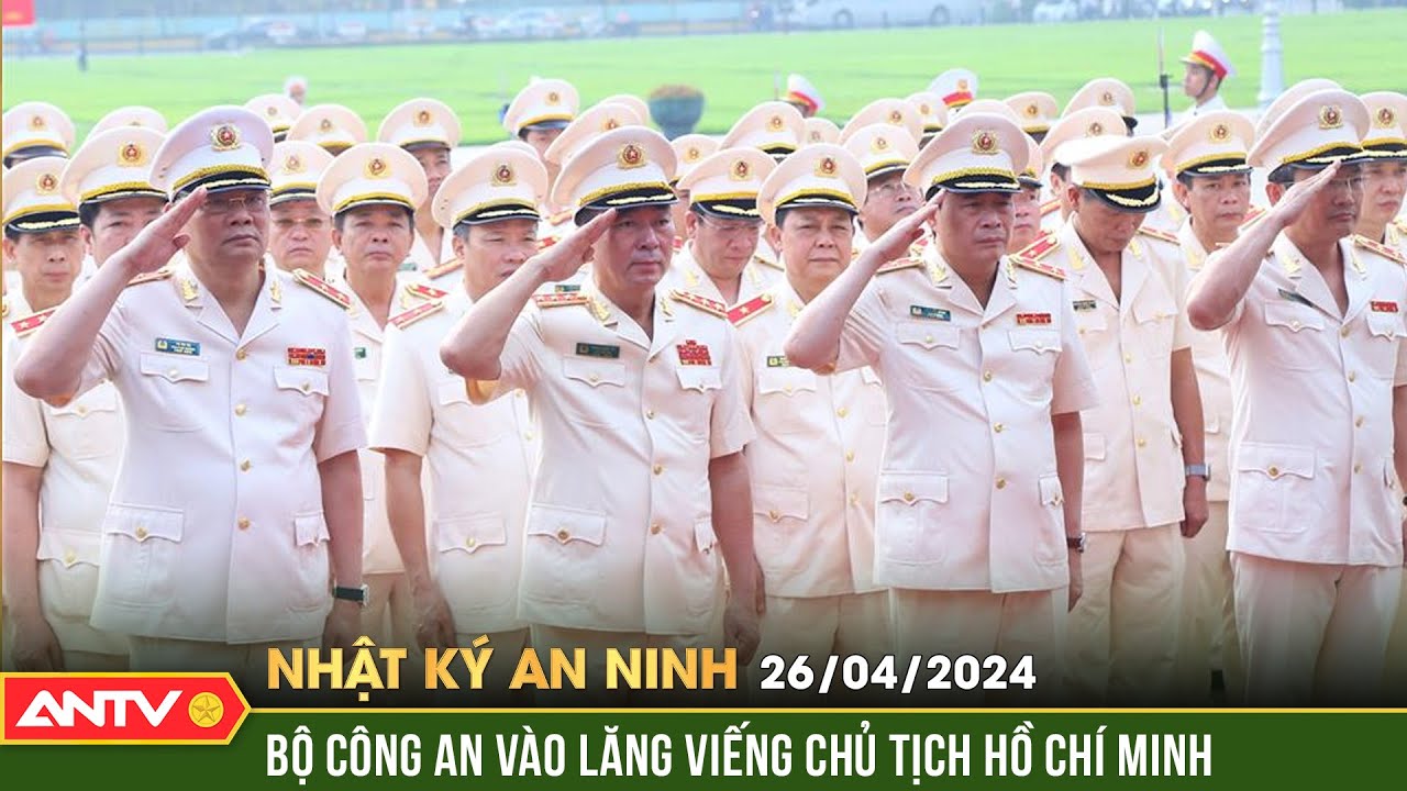 Nhật ký an ninh 26/4: Bộ Công an vào Lăng viếng Chủ tịch Hồ Chí Minh | ANTV
