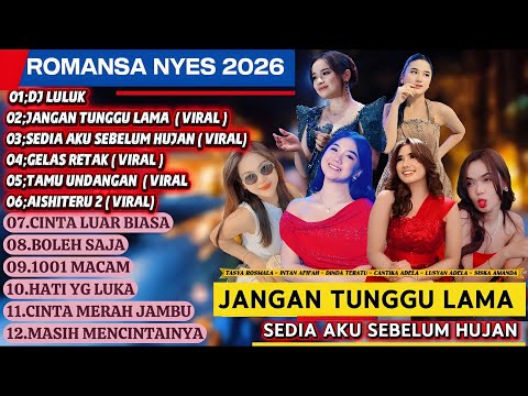 ROMANSA NYES 2026 - JANGAN TUNGGU LAMA, SEDIA AKU SEBELUM HUJAN (Full Album Viral Terbaru)