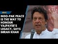 Imran Khan on Vajpayee’s death: ‘Indo-Pak peace only way to honour him’