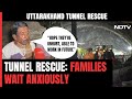 Uttarkashi Tunnel Rescue | Hope Theyre Unhurt, Able To Work In Future: Trapped Workers Uncle