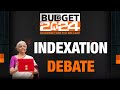 Budget 2024: Indexation Benefits Gone| Home Real Estate, Home Owners, Home Buyers| FM Sitharaman