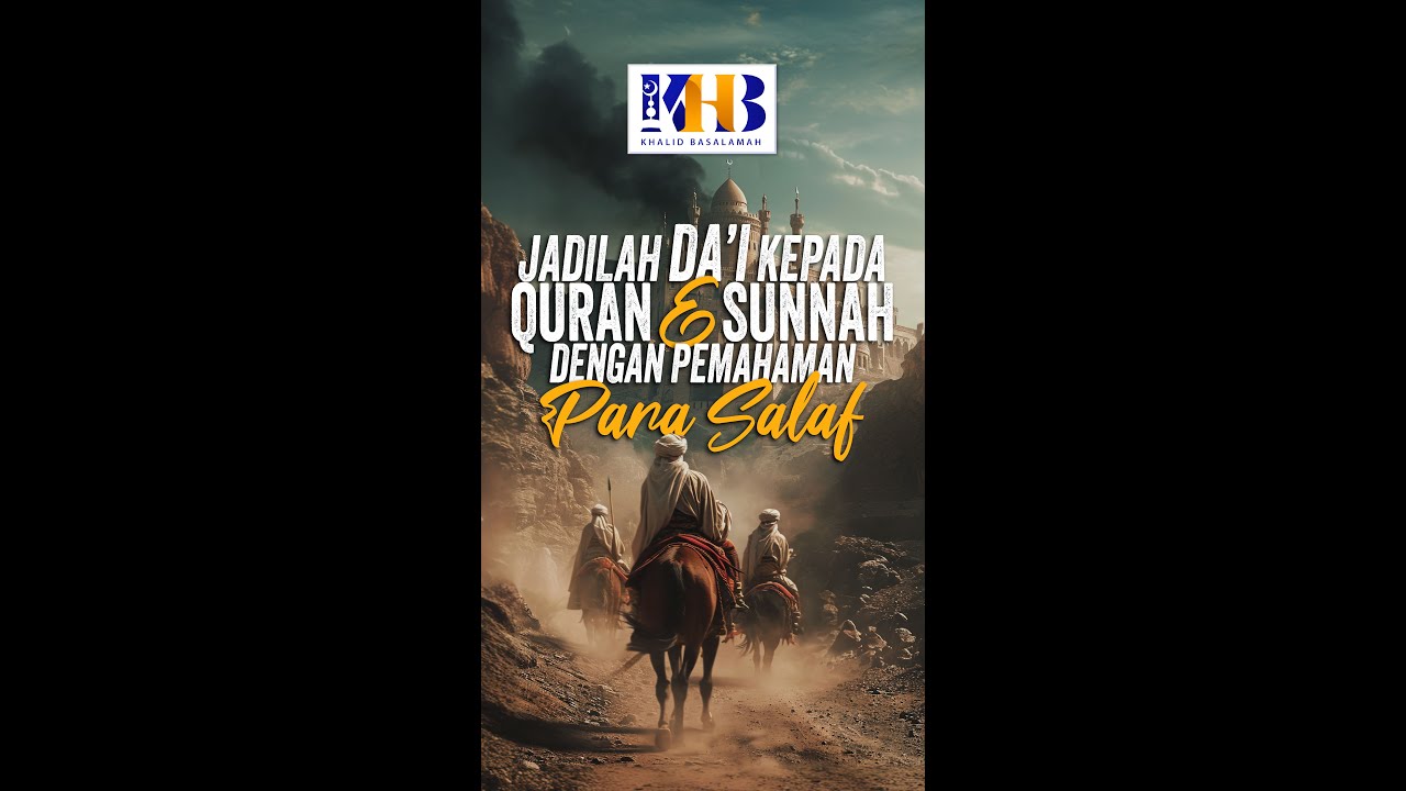 JADILAH DA’I KEPADA QURAN DAN SUNNAH DENGAN PEMAHAMAN PARA SALAF - Ustadz Khalid Basalamah