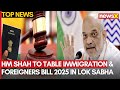 HM Shah To Table Immigration & Foreigners Bill 2025 In Lok Sabha | NewsX