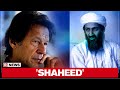 Pakistan Prime Minister Imran Khan calls Osama Bin-Laden a 'Martyr'