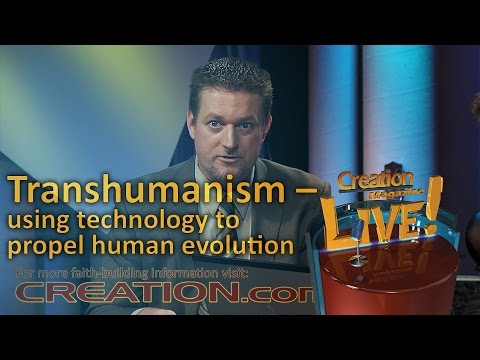 Transhumanism – using technology to propel human evolution (Creation Magazine LIVE! 4-02)