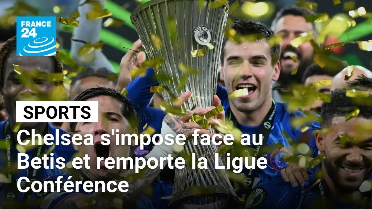 Chelsea s'impose face au Betis et remporte la Ligue Conférence • FRANCE 24
