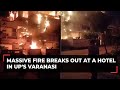 Massive fire erupts Three-Star hotel in Varanasi