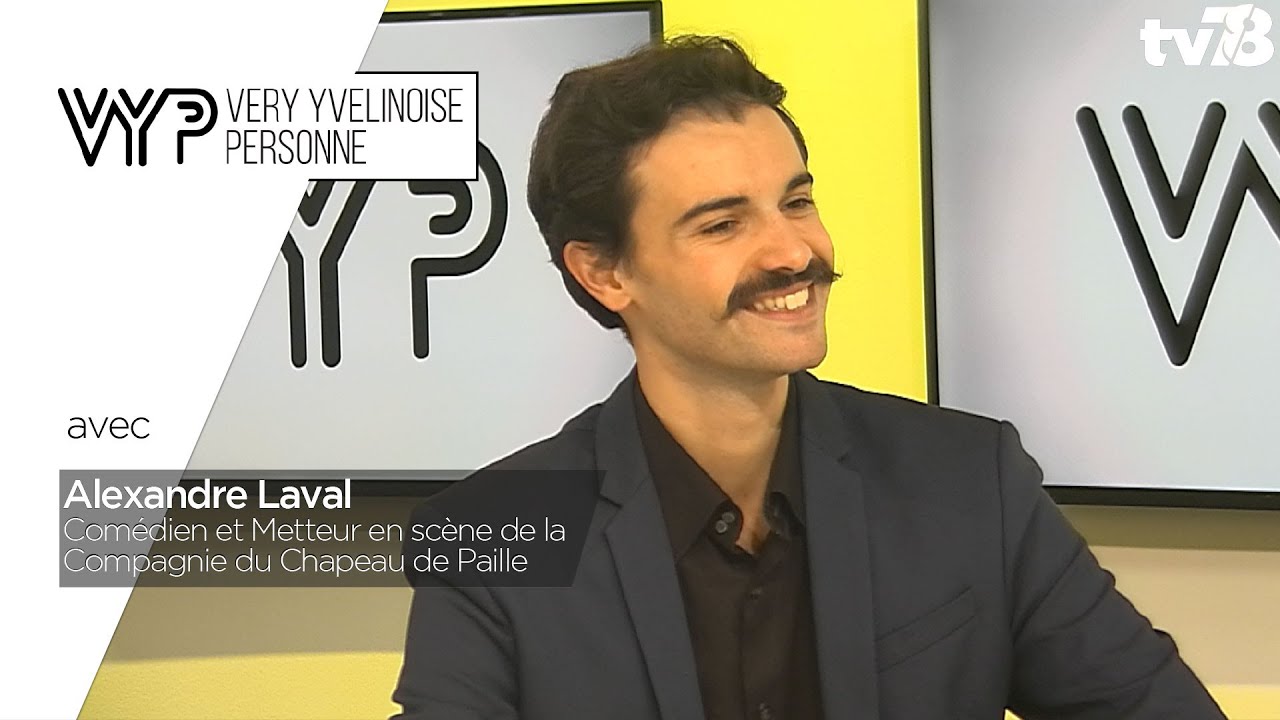 VYP. Alexandre Laval, Comédien et Metteur en scène de la Compagnie du Chapeau de Paille