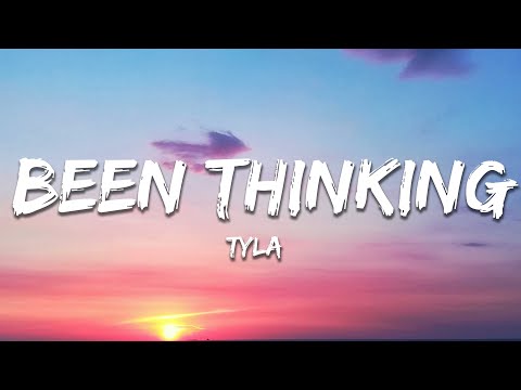 Tyla - Been Thinking (lyrics)