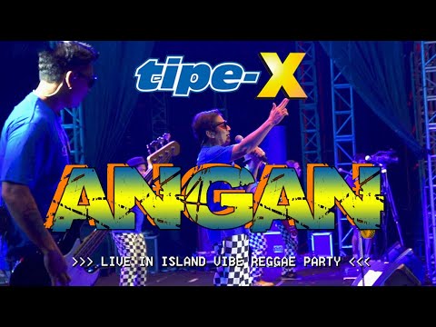 TIPE-X - ANGAN LIVE IN ISLAND VIBE REGGAE PARTY BALI