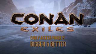 Conan Exiles - Early Access Phase #2: Bigger and Better