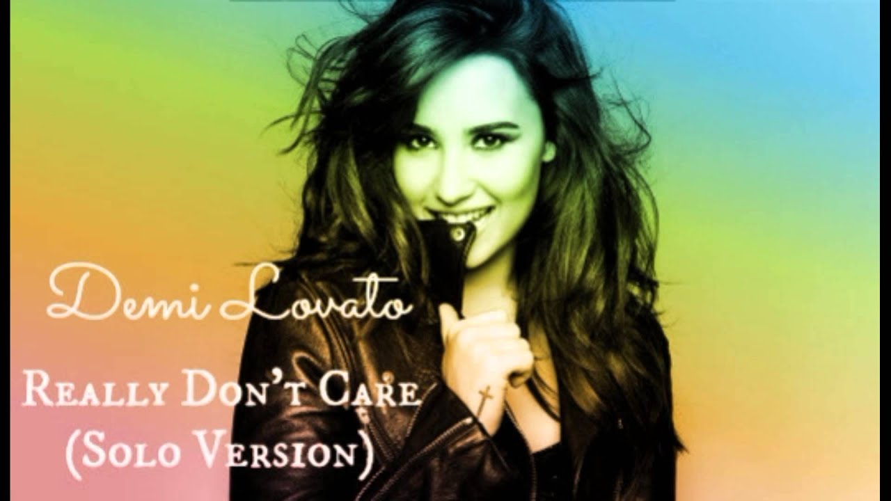 Demi Lovato Really Don't Care {Solo/Extended Version} YouTube Demi Lovato Really Don't Care {Solo/Extended Version} YouTube